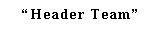 Text Box: �Header Team�