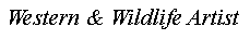 Text Box: Western & Wildlife Artist