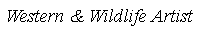 Text Box: Western & Wildlife Artist