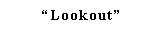 Text Box: �Lookout�