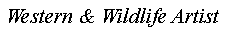 Text Box: Western & Wildlife Artist