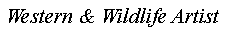 Text Box: Western & Wildlife Artist