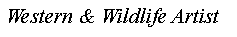 Text Box: Western & Wildlife Artist