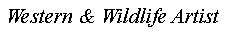 Text Box: Western & Wildlife Artist