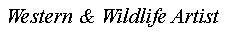 Text Box: Western & Wildlife Artist